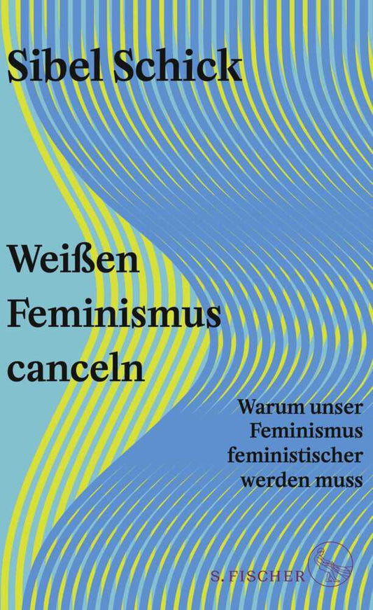 Weißen Feminismus canceln (Sibel Schick)