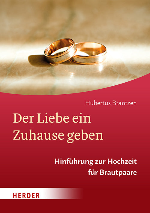 Der Liebe ein Zuhause geben (Hubertus Brantzen)