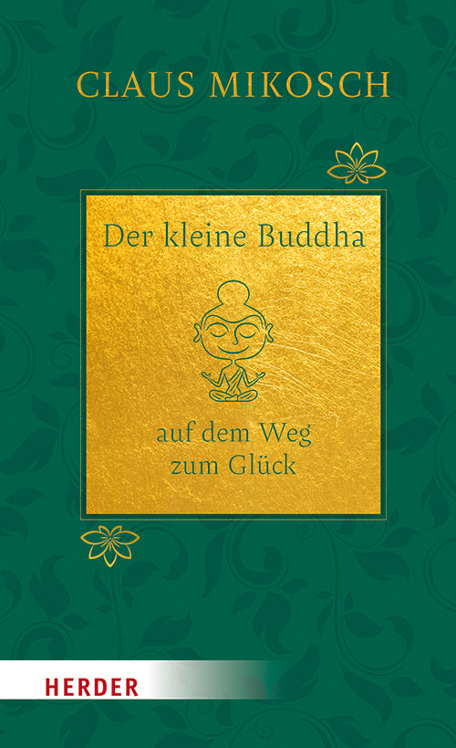 Der kleine Buddha auf dem Weg zum Glück. Jubiläumsausgabe (Claus Mikosch)