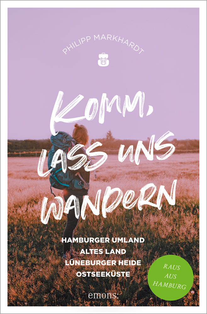 Komm, lass uns wandern. Hamburger Umland, Altes Land, Lüneburger Heide, Ostseeküste (Philipp Markhardt)