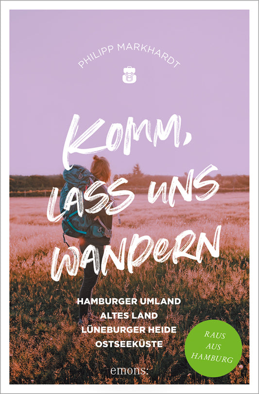 Komm, lass uns wandern. Hamburger Umland, Altes Land, Lüneburger Heide, Ostseeküste (Philipp Markhardt)