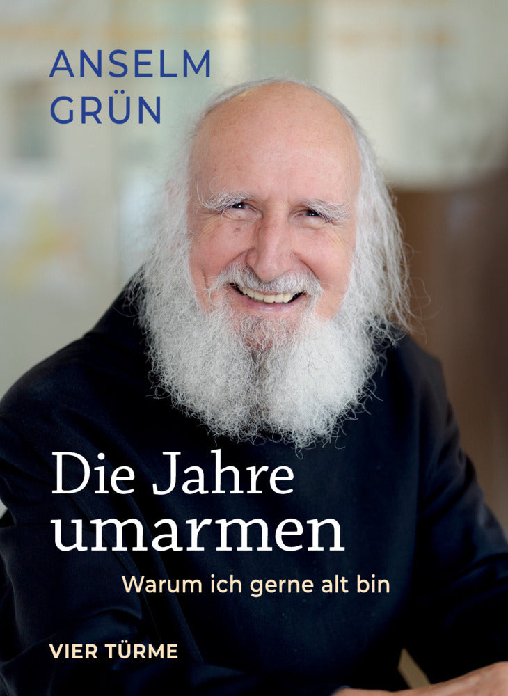 Die Jahre umarmen (Anselm Grün)