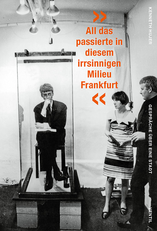 »All das passierte in diesem irrsinnigen Milieu Frankfurt« (Kenneth Hujer)