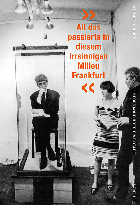 »All das passierte in diesem irrsinnigen Milieu Frankfurt« (Kenneth Hujer)