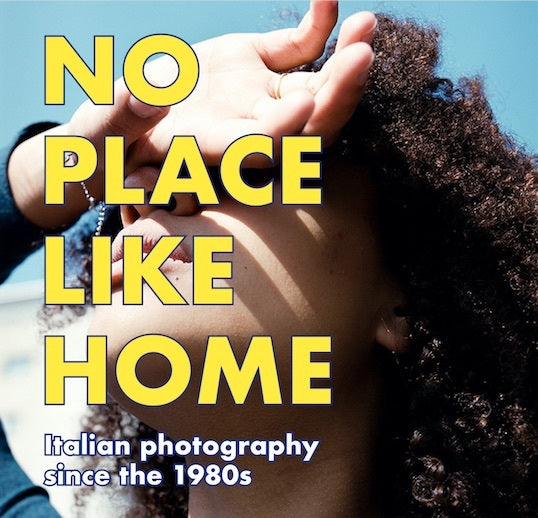 NO PLACE LIKE HOME. Italienische Fotografie seit den 1980er Jahren / Italian Photography since the 1980s (Ralph Goertz)