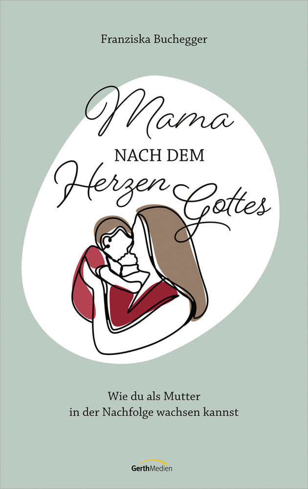 Mama nach dem Herzen Gottes (Franziska Buchegger)