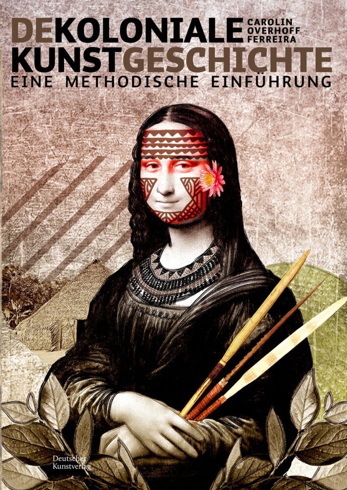 Dekoloniale Kunstgeschichte (Carolin Overhoff Ferreira)