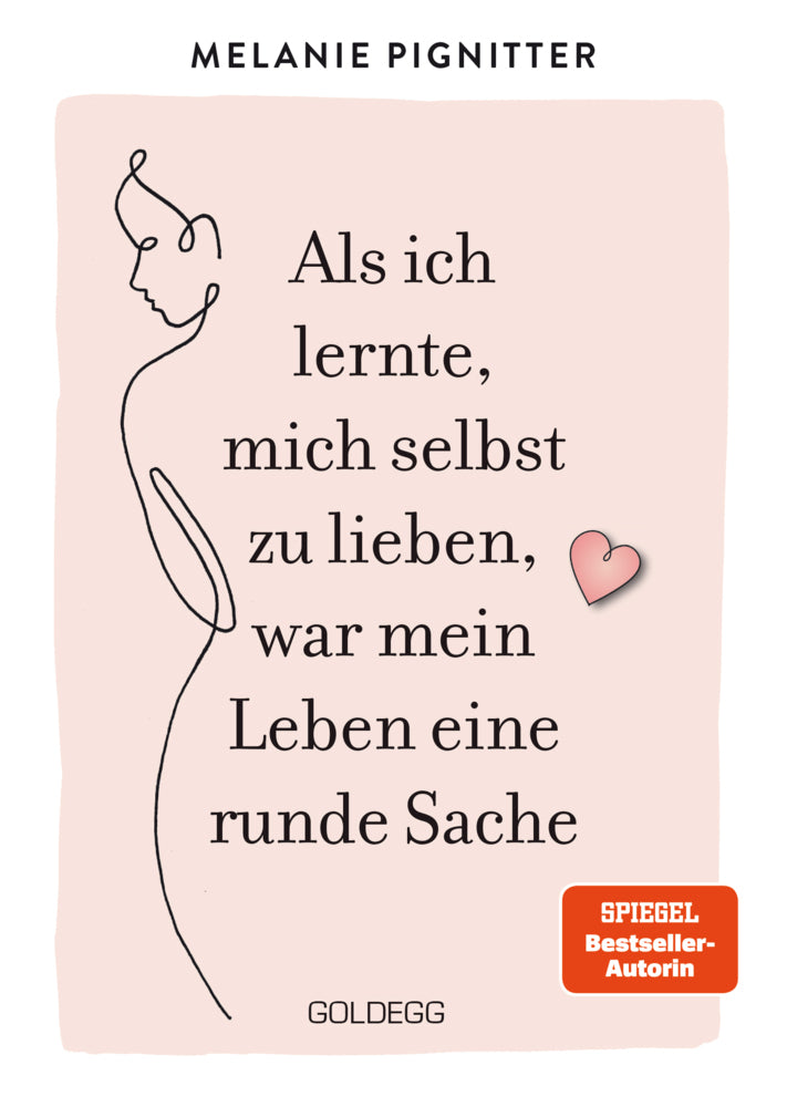Als ich lernte, mich selbst zu lieben, war mein Leben eine runde Sache. Dein Weg zu mehr Selbstakzeptanz und Selbstliebe: Lebenshilfe-Ratgeber mit praktischen Übungen und liebevoller Inspiration (Melanie Pignitter)