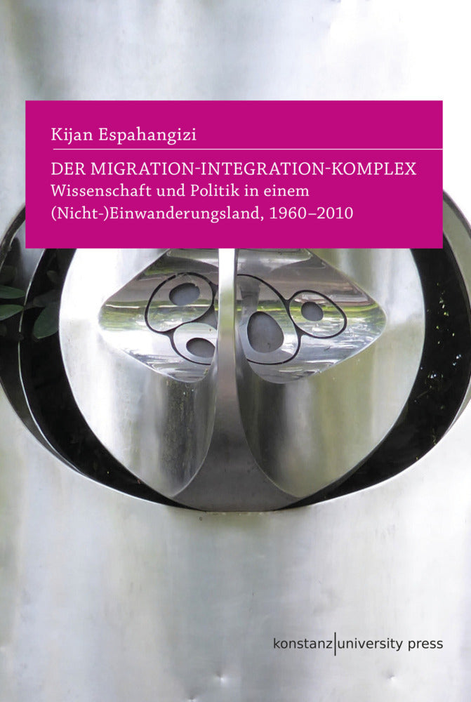 Der Migration-Integration-Komplex (Kijan Espahangizi)