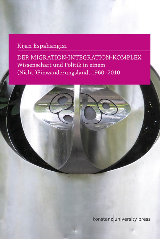 Der Migration-Integration-Komplex (Kijan Espahangizi)