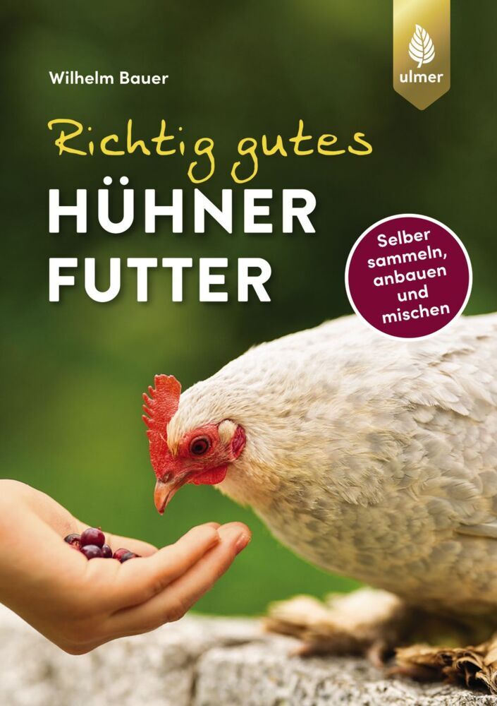 Richtig gutes Hühnerfutter (Wilhelm Bauer)