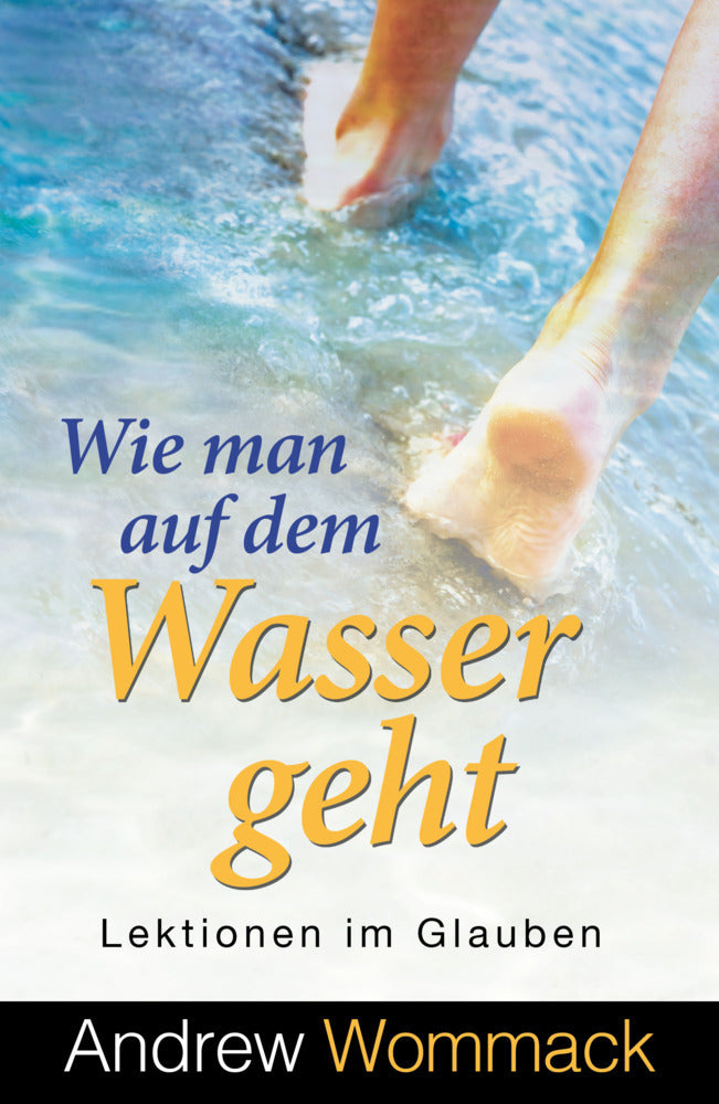 Wie man auf dem Wasser geht (Andrew Wommack)