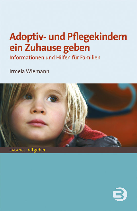 Adoptiv- und Pflegekindern ein Zuhause geben (Irmela Wiemann)