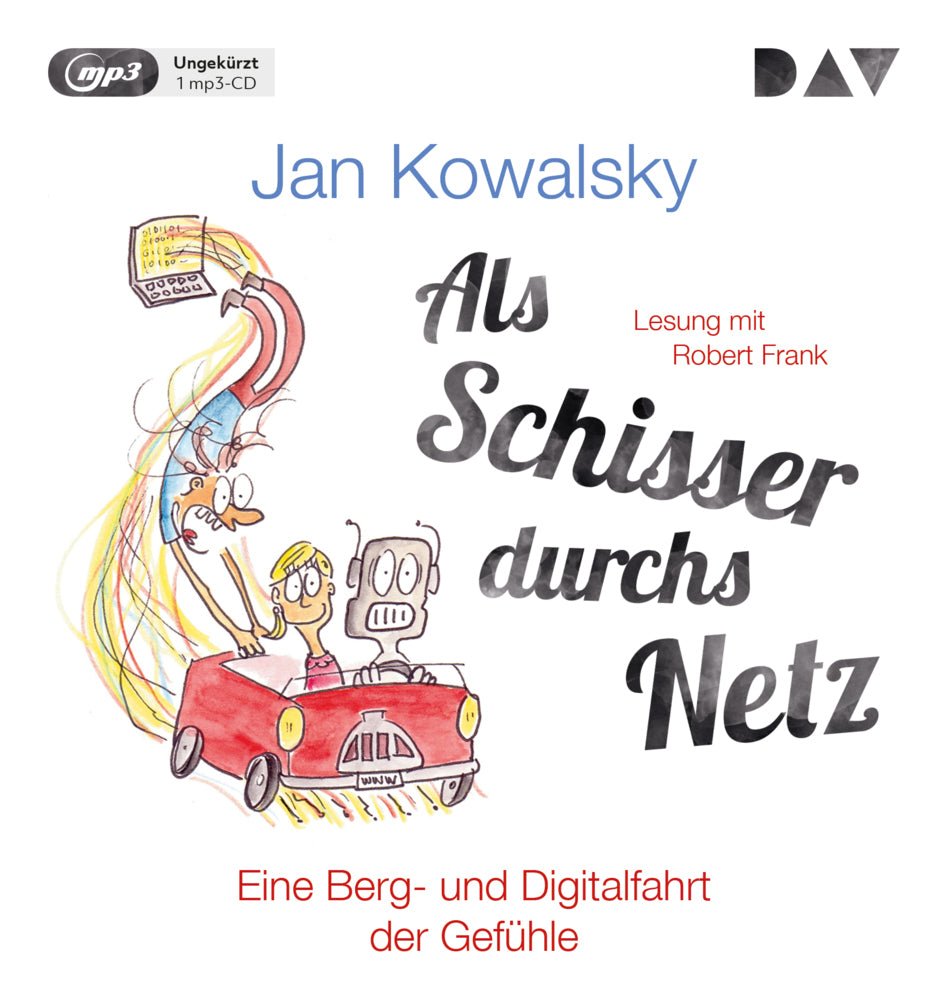 Als Schisser durchs Netz. Eine Berg- und Digitalfahrt der Gefühle, 1 Audio-CD, 1 MP3 (Jan Kowalsky)
