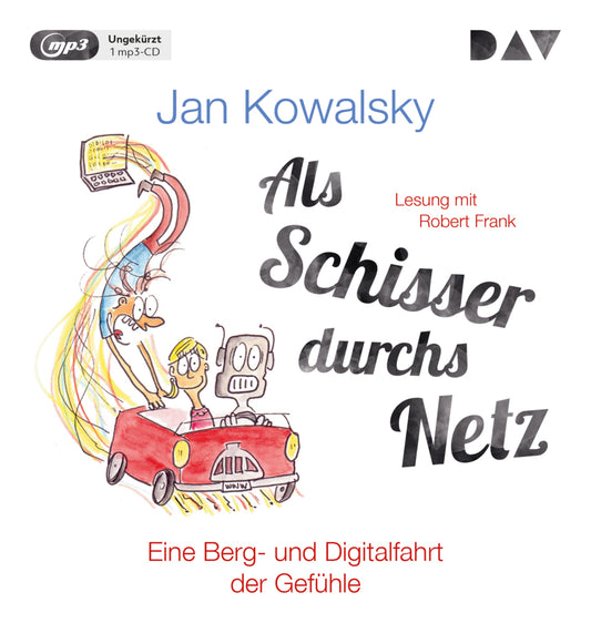 Als Schisser durchs Netz. Eine Berg- und Digitalfahrt der Gefühle, 1 Audio-CD, 1 MP3 (Jan Kowalsky)