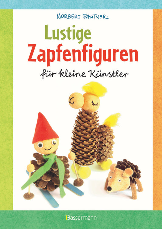 Lustige Zapfenfiguren für kleine Künstler. Das Bastelbuch mit 24 Figuren aus Baumzapfen und anderen Naturmaterialien. Für Kinder ab 5 Jahren (Norbert Pautner)