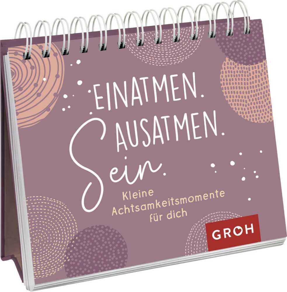 Einatmen. Ausatmen. Sein. - Kleine Achtsamkeitsmomente für dich (Groh Verlag)