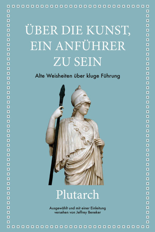 Plutarch: Über die Kunst, ein Anführer zu sein (Jeffrey Beneker)