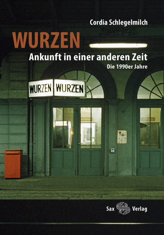 Wurzen. Ankunft in einer anderen Zeit (Cordia Schlegelmilch)