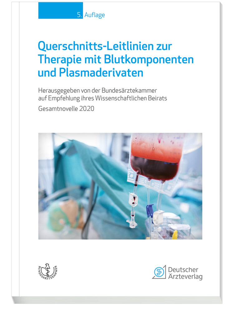Querschnitts-Leitlinien zur Therapie mit Blutkomponenten und Plasmaderivaten (Bundesärztekammer Auf Empfehlung Ihres Wissenschaftlichen Beirats)