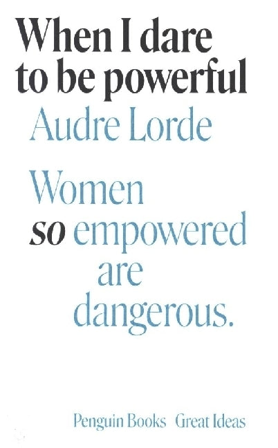 When I Dare to Be Powerful (Audre Lorde)
