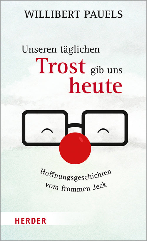 Unseren täglichen Trost gib uns heute (Willibert Pauels)