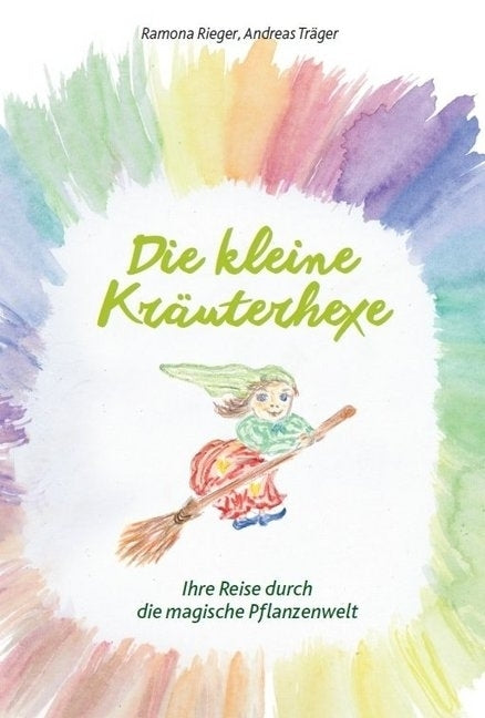 Die kleine Kräuterhexe - Eine Reise durch die magische Pflanzenwelt (Ramona Rieger)