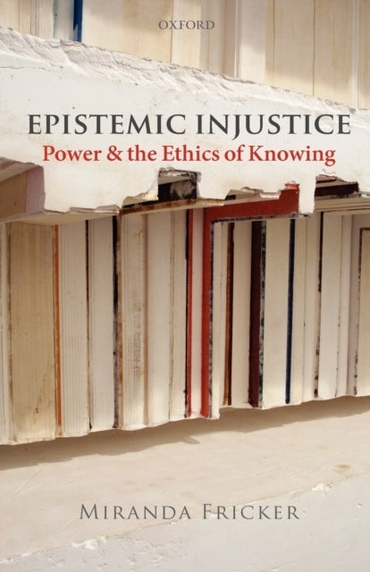 Epistemic Injustice (Miranda Fricker)