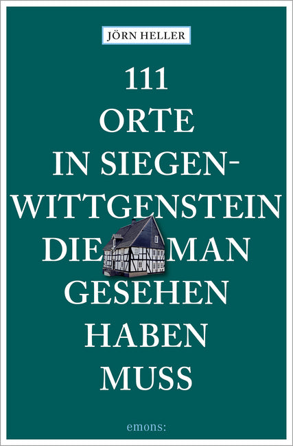 111 Orte in Siegen-Wittgenstein, die man gesehen haben muss (Jörn Heller)