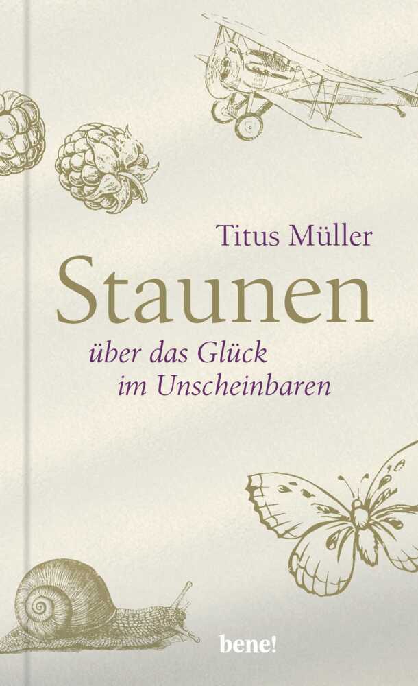 Staunen über das Glück im Unscheinbaren (Titus Müller)