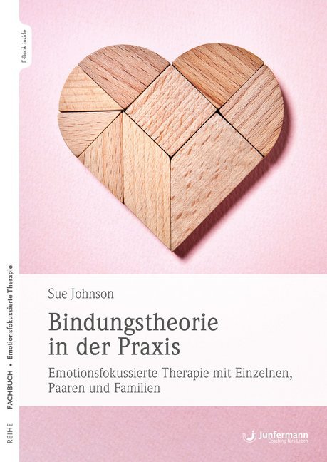 Bindungstheorie in der Praxis , m. 1 Beilage (Sue M. Johnson)