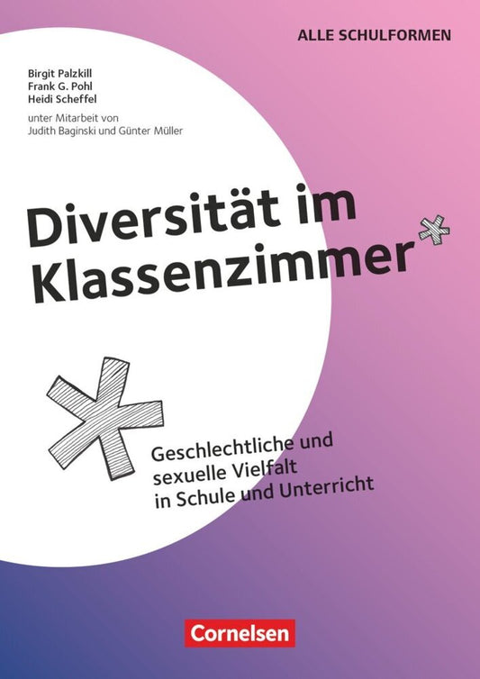 Diversität im Klassenzimmer - Geschlechtliche und sexuelle Vielfalt in Schule und Unterricht (Frank G. Pohl)