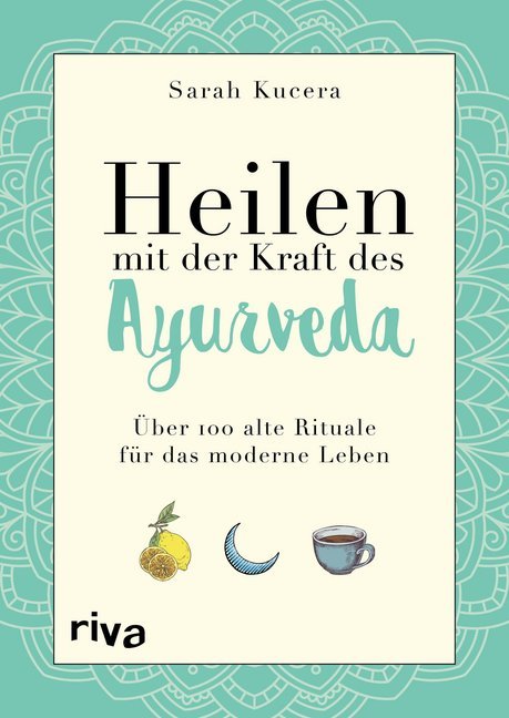 Heilen mit der Kraft des Ayurveda (Sarah Kucera)