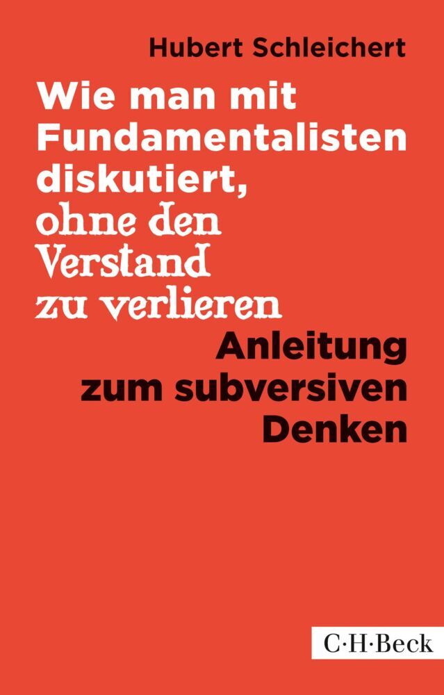 Wie man mit Fundamentalisten diskutiert, ohne den Verstand zu verlieren (Hubert Schleichert)