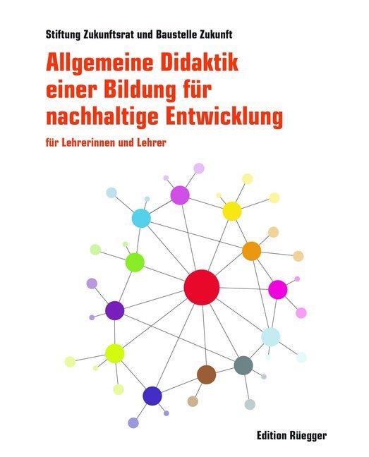Allgemeine Didaktik einer Bildung für nachhaltige Entwicklung (Stiftung Zukunftsrat / Baustelle Zukunft)