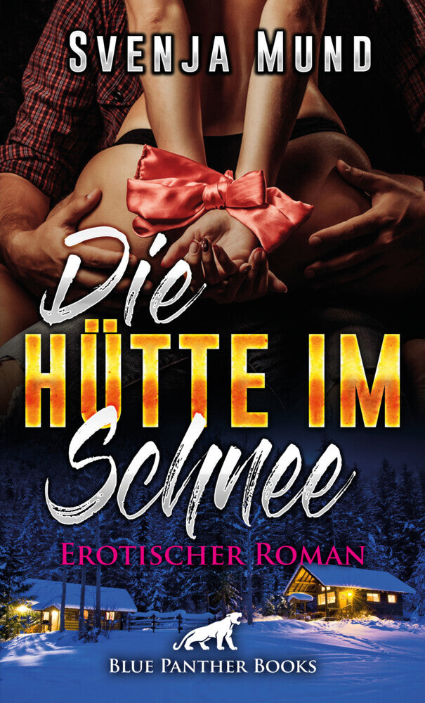 Die Hütte im Schnee | Erotischer Roman (Svenja Mund)