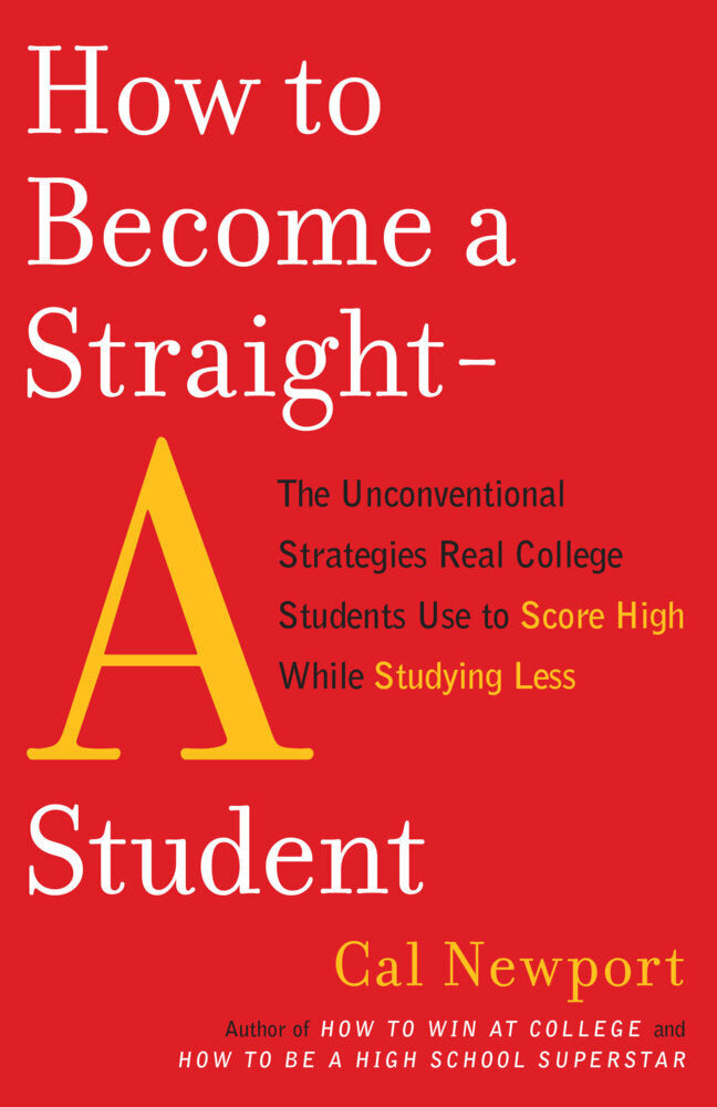 How to Become a Straight-A Student (Cal Newport)