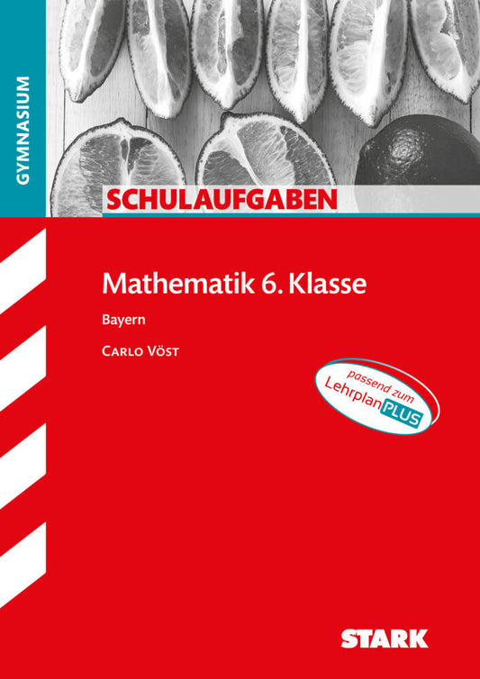 STARK Mathematik 6. Klasse - Schulaufgaben Gymnasium (Carlo Vöst)