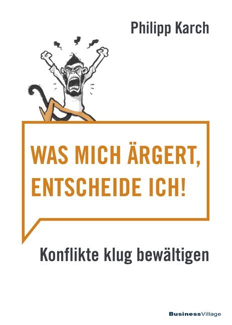 Was mich ärgert, entscheide ich (Karch Philipp)