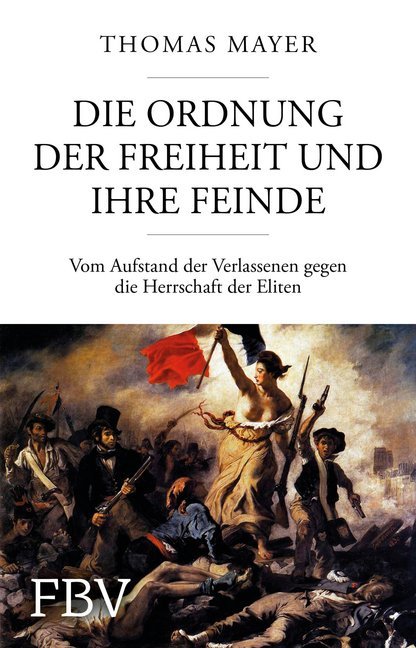 Die Ordnung der Freiheit und ihre Feinde (Thomas Mayer)