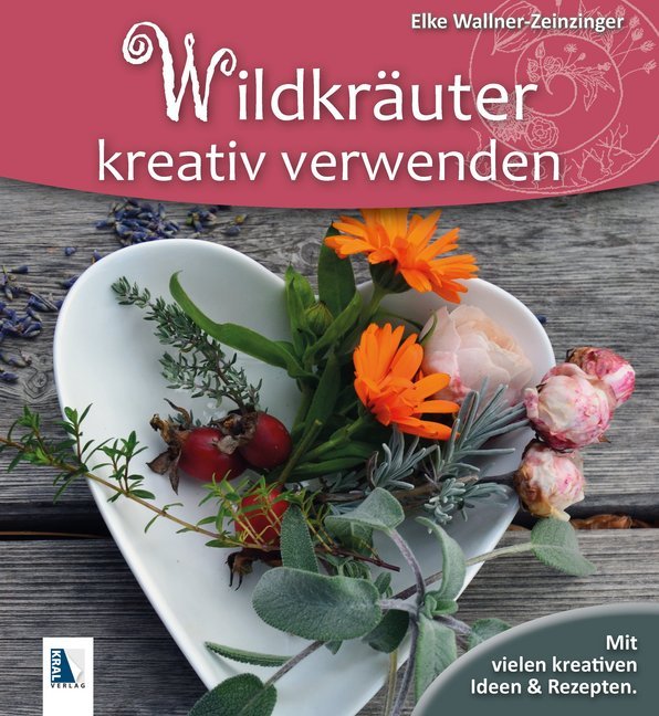 Wildkräuter kreativ verwenden (Elke Wallner-Zeinzinger)