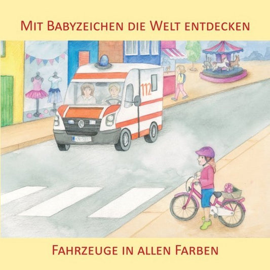 Mit Babyzeichen die Welt entdecken: Fahrzeuge in allen Faben (Vivian König)