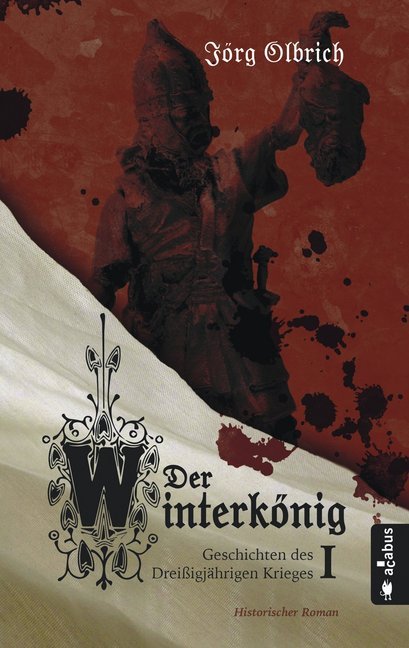 Der Winterkönig. Geschichten des Dreißigjährigen Krieges (Jörg Olbrich)
