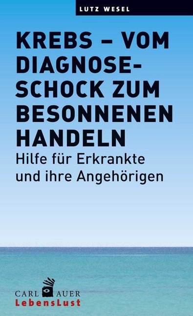 Krebs - vom Diagnoseschock zum besonnenen Handeln (Lutz Wesel)