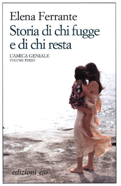 L'amica geniale - Storia di chi fugge e di chi resta (Elena Ferrante)