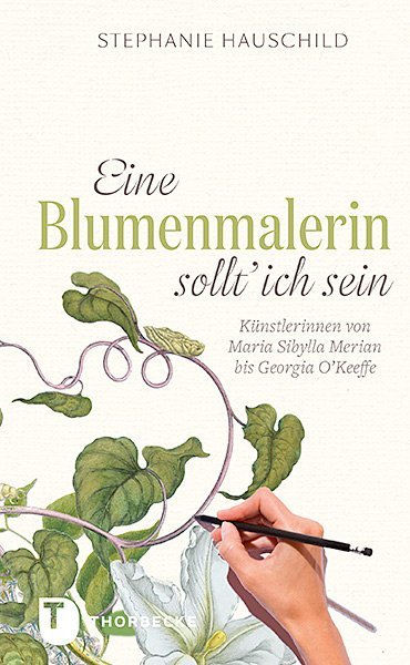 Eine Blumenmalerin sollt' ich sein! (Stephanie Hauschild)