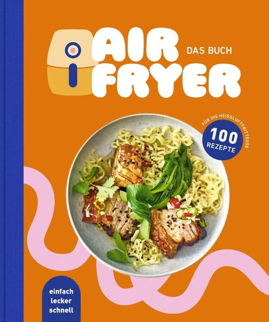 Air Fryer - Das Kochbuch. 100 leckere Rezepte für den Air Fryer: Von knusprigen Snacks über herzhafte Hauptgerichte bis hin zu süßen Desserts (Edeka Media Gmbh)