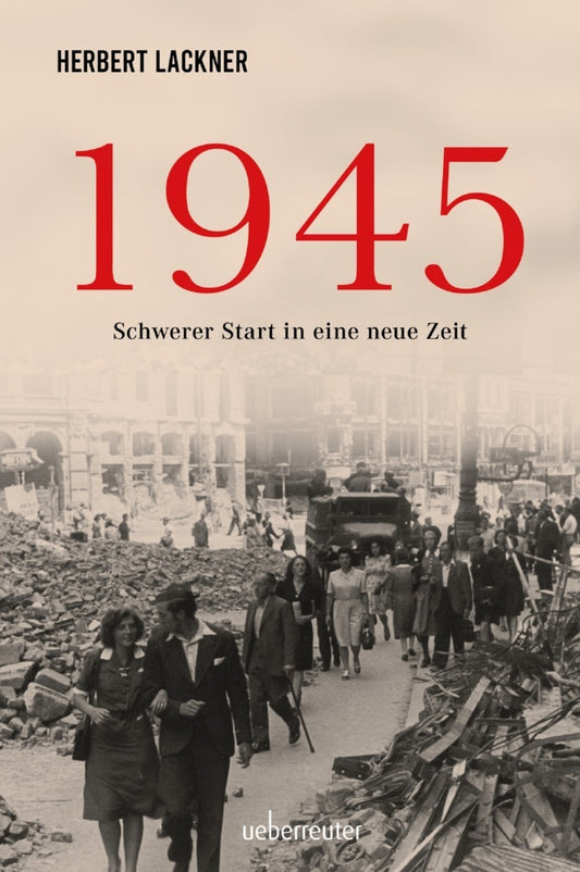 1945 - Schwerer Start in eine neue Zeit (Herbert Lackner)