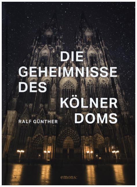 Die Geheimnisse des Kölner Doms (Ralf Günther)