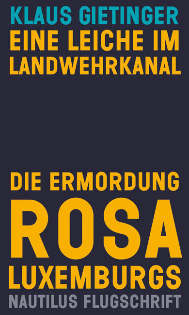 Eine Leiche im Landwehrkanal. Die Ermordung Rosa Luxemburgs (Klaus Gietinger)